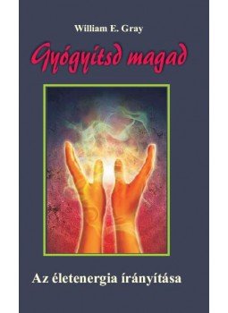 GRAY, WILLIAM E. - Gyógyítsd magad GRAY, WILLIAM E. - Gyógyítsd magad, Onga 2010 antikvár könyv