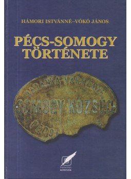Hámori Istvánné, Vókó János - Pécs-Somogy története Hámori Istvánné, Vókó János - Pécs-Somogy története, Pécs 2006 antikvár könyv