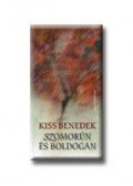 Kiss Benedek - SZOMORÚN ÉS BOLDOGAN - ÜKH 2007