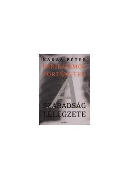 Nádas Péter - A SZABADSÁG LÉLEGZETE - PÁRHUZAMOS TÖRTÉNETEK 3., null 0 antikvár könyv