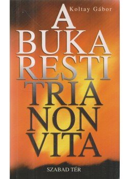 Koltay Gábor - A bukaresti Trianon-vita Koltay Gábor - A bukaresti Trianon-vita, Budapest 2005 antikvár könyv