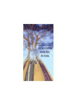 Majoros Sándor - AKÁCFÁINK SOKÁIG ÉLNEK /ÜKH 2004/ Majoros Sándor - AKÁCFÁINK SOKÁIG ÉLNEK /ÜKH 2004/, null 2004 antikvár könyv