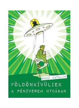 Rácz Katalin - Földönkívüliek a Pénzverem utcában Rácz Katalin - Földönkívüliek a Pénzverem utcában, null 2009 antikvár könyv