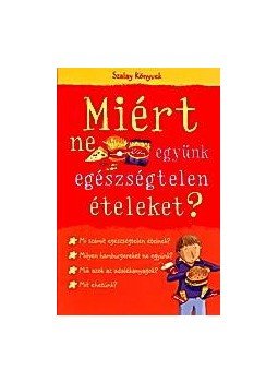 Knighton, Kate - Miért ne együnk egészségtelen ételeket? Knighton, Kate - Miért ne együnk egészségtelen ételeket?, Kisújszállás 2009 antikvár könyv