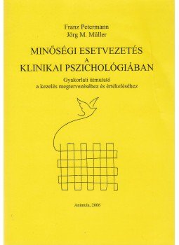 Petermann, Franz, Müller, Jörg M. - Minőségi esetvezetés a klinikai pszichológiában Petermann, Franz, Müller, Jörg M. - Minőségi esetvezetés a klinikai pszichológiában, Budapest 2006 antikvár könyv