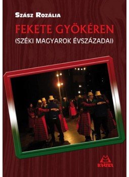 Szász Rozália - Fekete gyökéren - Széki magyarok évszázadai, null 2014 antikvár könyv