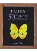 BAKER, JOANNE - Fizika - 50 fogalom, amit ismerni kell
