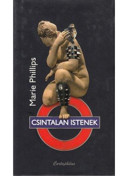 Phillips, Marie - Csintalan istenek Phillips, Marie - Csintalan istenek, 2010 antikvár könyv