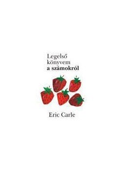 Eric Carle - Legelső könyvem a számokról Eric Carle - Legelső könyvem a számokról, null 2011 antikvár könyv