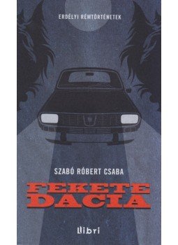 Szabó Róbert Csaba - Fekete Dacia Szabó Róbert Csaba - Fekete Dacia, Budapest 2012 antikvár könyv