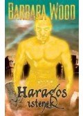 Barbara Wood - Haragos istenek