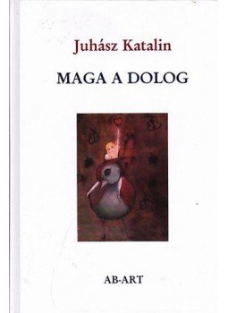 Juhász Katalin - Maga a dolog Juhász Katalin - Maga a dolog, null 2012 antikvár könyv