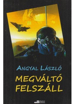 Angyal László - Megváltó felszáll Angyal László - Megváltó felszáll, 2011 antikvár könyv
