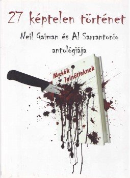 Neil Gaiman, Al Sarrantonio - 27 képtelen történet Neil Gaiman, Al Sarrantonio - 27 képtelen történet, 2011 antikvár könyv