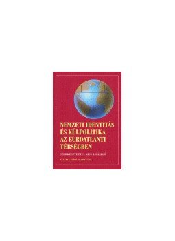 Kiss J. László - NEMZETI IDENTITÁS ÉS KÜLPOLITIKA AZ EUROATLANTI TÉRSÉGBEN, null 2005 antikvár könyv