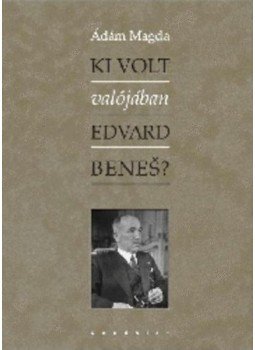 Ádám Magda - Ki volt valójában Edvard Benes? Ádám Magda - Ki volt valójában Edvard Benes?, null 0 antikvár könyv
