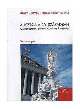 Németh István - Ausztria a 20. században  - Az "életképtelen" államtól a "boldogok szigetéig", null 2011 antikvár könyv