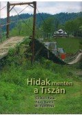 Gyukics Péter,Hajós Bence,Tóth Ernő - Hidak mentén a Tiszán
