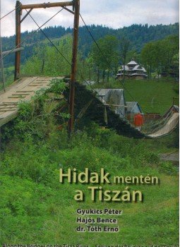 Gyukics Péter, Hajós Bence, Tóth Ernő - Hidak mentén a Tiszán Gyukics Péter, Hajós Bence, Tóth Ernő - Hidak mentén a Tiszán, Budapest 2007 antikvár könyv