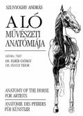 Szunyoghy András,Dr. Fehér György,Dr. Fáncsi Tibor - A ló művészeti anatómiája