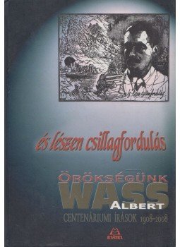 Turcsány Péter - És lészen csillagfordulás - Örökségünk Wass Albert Turcsány Péter - És lészen csillagfordulás - Örökségünk Wass Albert, Pomáz 2009 antikvár könyv