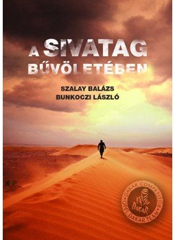Bunkoczi László, Szalay Balázs - A sivatag bűvöletében Bunkoczi László, Szalay Balázs - A sivatag bűvöletében, 2013 antikvár könyv