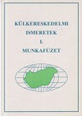Horváthné Gaál Éva - Külkereskedelmi ismeretek I. - Munkafüzet