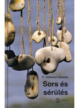 F. Várkonyi Zsuzsa - Sors és sérülés F. Várkonyi Zsuzsa - Sors és sérülés, Budapest 2008 antikvár könyv