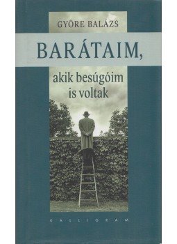Györe Balázs - Barátaim, akik besúgóim is voltak Györe Balázs - Barátaim, akik besúgóim is voltak, Pozsony 2012 antikvár könyv