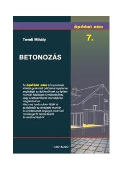 Teveli Mihály - Építési abc 7. - Betonozás Teveli Mihály - Építési abc 7. - Betonozás, null 0 antikvár könyv