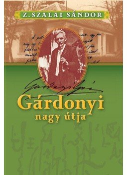 Z. SZALAI SÁNDOR - Gárdonyi nagy útja Z. SZALAI SÁNDOR - Gárdonyi nagy útja, null 2013 antikvár könyv