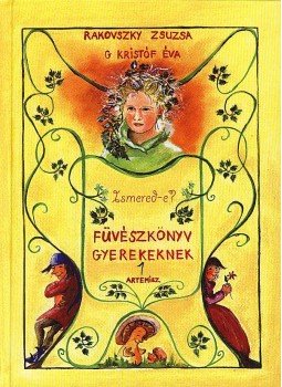 Rakovszky Zsuzsa, G. Kristóf Éva - Ismered-e? - Füvészkönyv gyerekeknek 1. Rakovszky Zsuzsa, G. Kristóf Éva - Ismered-e? - Füvészkönyv gyerekeknek 1., Sopron 2007 antikvár könyv