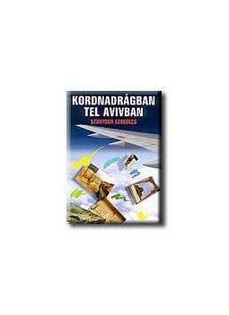 Szunyogh Szabolcs - Kordnadrágban Tel Avivban Szunyogh Szabolcs - Kordnadrágban Tel Avivban, null 0 antikvár könyv