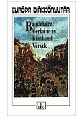 Charles Baudelaire,Verlaine, Paul,Rimbaud, Arthur - Baudelaire, Verlaine és Rimbaud versek