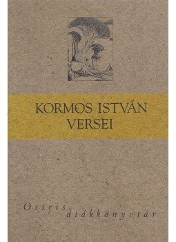 Kormos István, Nagy Gáspár, Domokos Mátyás - Kormos István versei Kormos István, Nagy Gáspár, Domokos Mátyás - Kormos István versei, Budapest 2005 antikvár könyv