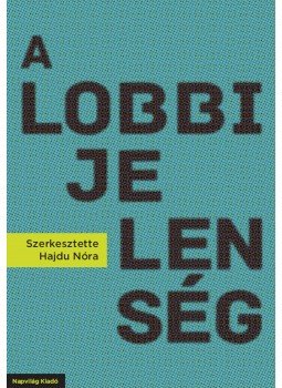 Hajdu Nóra - A lobbijelenség Hajdu Nóra - A lobbijelenség, Budapest 2014 antikvár könyv