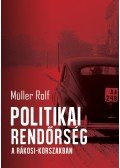 Müller Rolf - Politikai rendőrség a Rákosi-korszakban