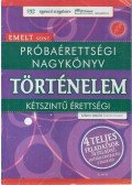 Száray Miklós - Próbaérettségi nagykönyv - Történelem Emelt szint