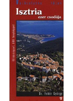 DR.FEHÉR GYÖRGY - ISZTRIA EZER CSODÁJA - VARÁZSLATOS TÁJAK -, null 0 antikvár könyv