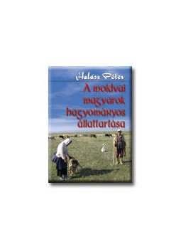 Halász Péter - A MOLDOVAI MAGYAROK HAGYOMÁNYOS ÁLLATTARTÁSA Halász Péter - A MOLDOVAI MAGYAROK HAGYOMÁNYOS ÁLLATTARTÁSA, null 0 antikvár könyv