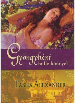Tasha Alexander - Gyöngyként hulló könnyek Tasha Alexander - Gyöngyként hulló könnyek, Budapest 2011 antikvár könyv