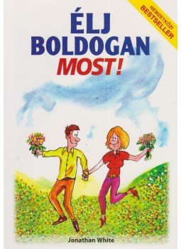 Jonathan White - Élj boldogan most! Jonathan White - Élj boldogan most!, 2008 antikvár könyv