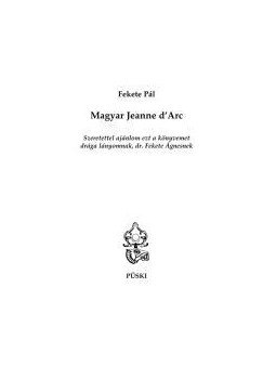 Fekete Pál - Magyar Jeanne d'Arc Fekete Pál - Magyar Jeanne d'Arc, null 2014 antikvár könyv