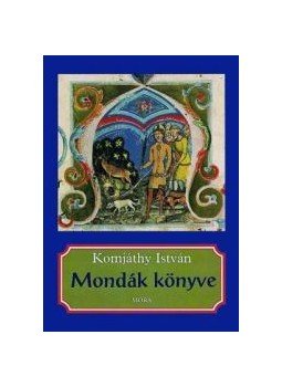 Komjáthy István - Mondák könyve Komjáthy István - Mondák könyve, Budapest 2010 antikvár könyv