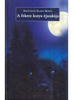 Szentiday Klára Mária - A fekete kutya éjszakája Szentiday Klára Mária - A fekete kutya éjszakája, 2013 antikvár könyv