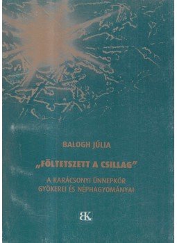 Balogh Júlia - "Föltetszett a csillag" Balogh Júlia - "Föltetszett a csillag", Szombathely 2003 antikvár könyv
