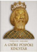 H. Kolba Judit,Hapák József - A Győri Püspöki Kincstár - The Episcopal Treasury of Győr