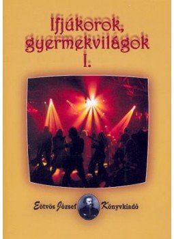 Szabolcs Éva - IFJÚKOROK, GYERMEKVILÁGOK I. Szabolcs Éva - IFJÚKOROK, GYERMEKVILÁGOK I., null 2009 antikvár könyv