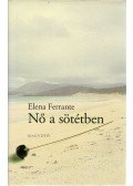 Elena Ferrante - Nő a sötétben