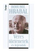 Bohumil Hrabal - Véres történetek és legendák